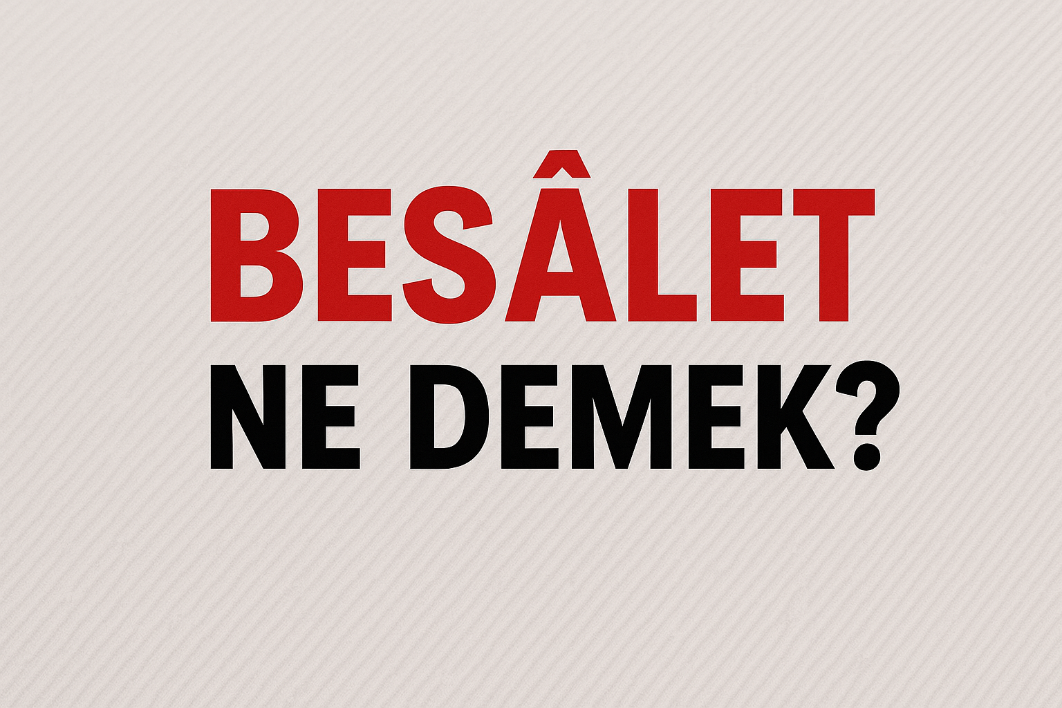 Besalet Ne Demek ?
